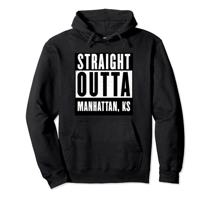 Straight Outta MANHATTAN T shirt KANSAS Home Tee Pullover Hoodie, T Shirt, Sweatshirt