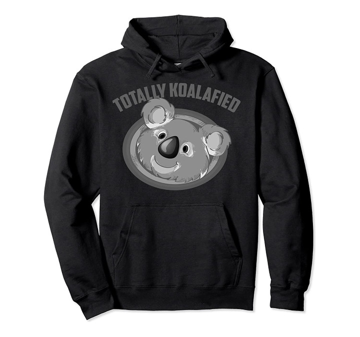 Cool Totally Koalafied | Funny Animal Koala Bear Lover Gift Pullover Hoodie, T Shirt, Sweatshirt