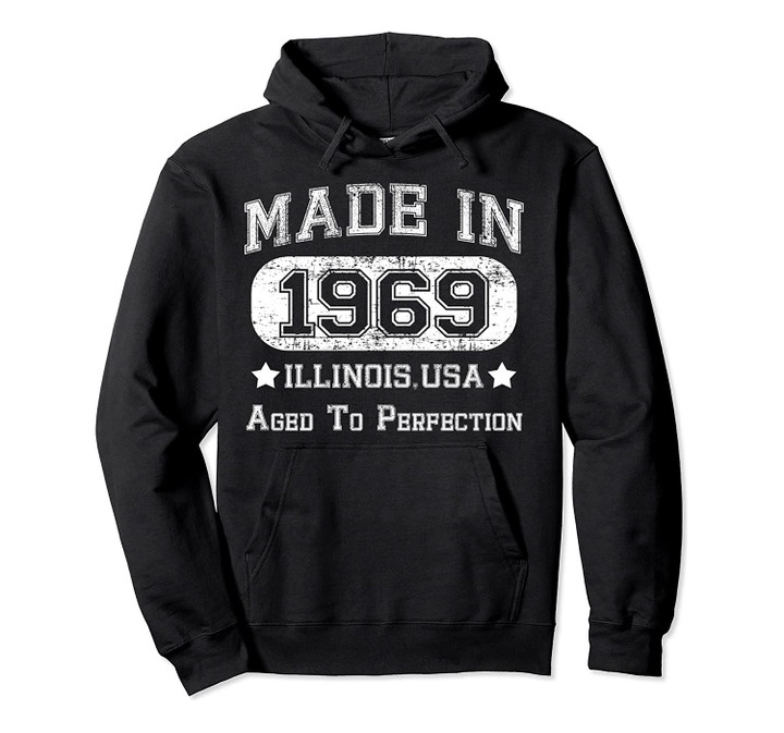 Made In 1969 Illinois, USA Pullover Hoodie, T Shirt, Sweatshirt