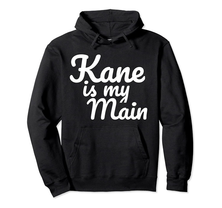 Kane is my Main - Country Music Gift Pullover Hoodie, T Shirt, Sweatshirt