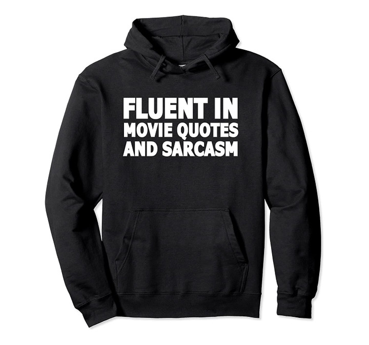 Fluent in Movie Quotes and Sarcasm Funny Hoodie, T Shirt, Sweatshirt