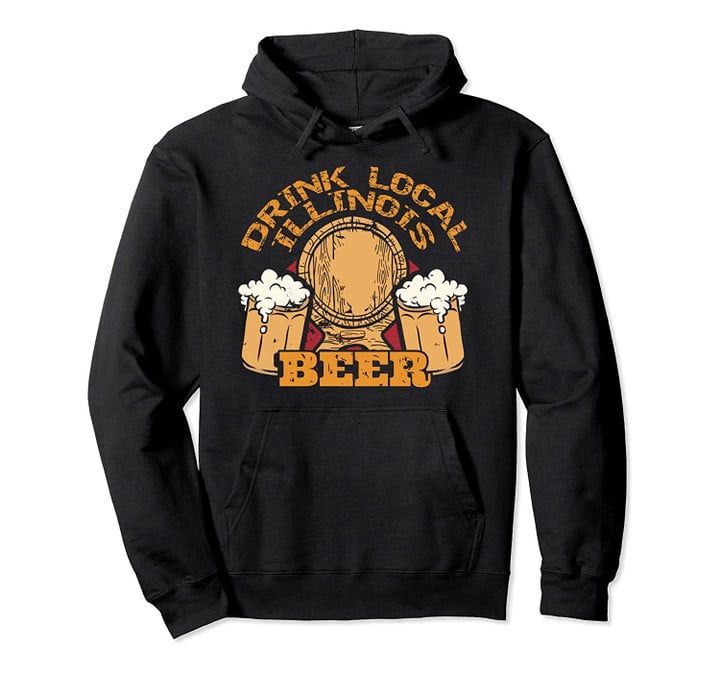 Drink Craft Beer: Drink Local Illinois Beer Pullover Hoodie, T Shirt, Sweatshirt