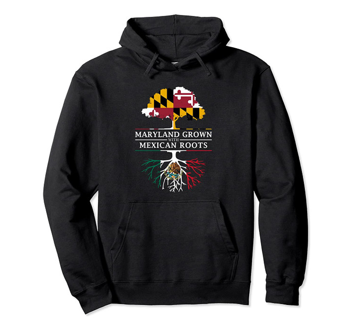 Maryland Grown with Mexican Roots - Mexico Pullover Hoodie, T Shirt, Sweatshirt