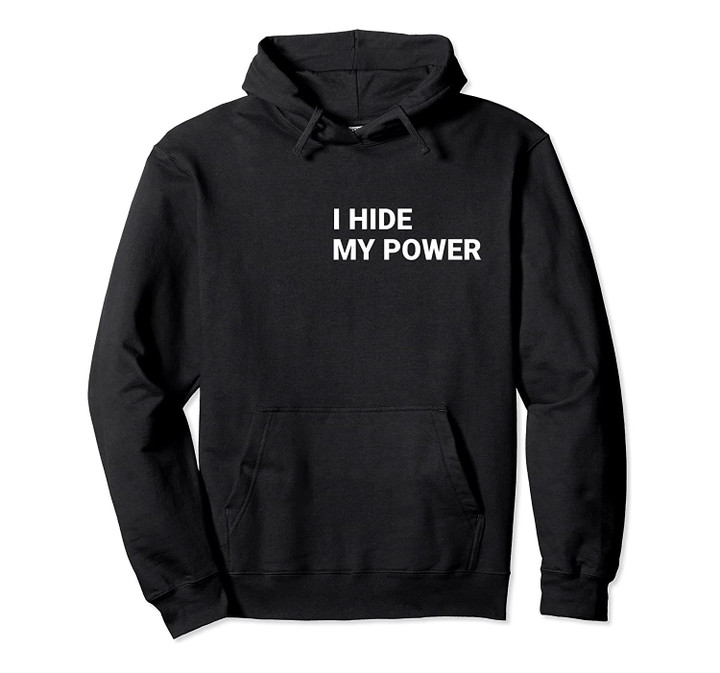 I Hide My Power Funny Internet Meme Pullover Hoodie, T Shirt, Sweatshirt