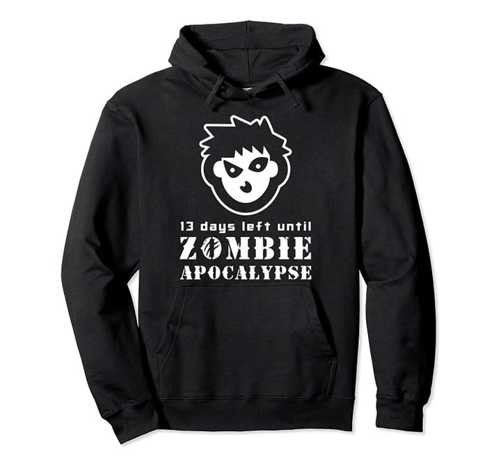 13 Days Left Until Zombie Apocalypse | Halloween Gift Pullover Hoodie, T Shirt, Sweatshirt