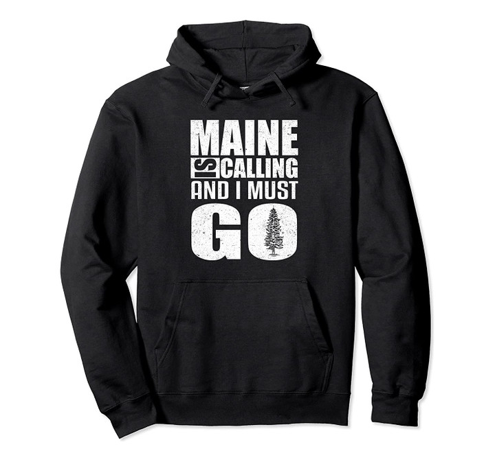 Maine Is Calling I Must Go Travel Nature Hoodie, T Shirt, Sweatshirt