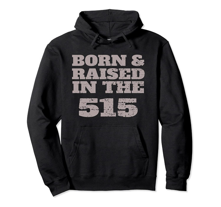 Vintage Born & Raised In The 515 For People From IA Pullover Hoodie, T Shirt, Sweatshirt