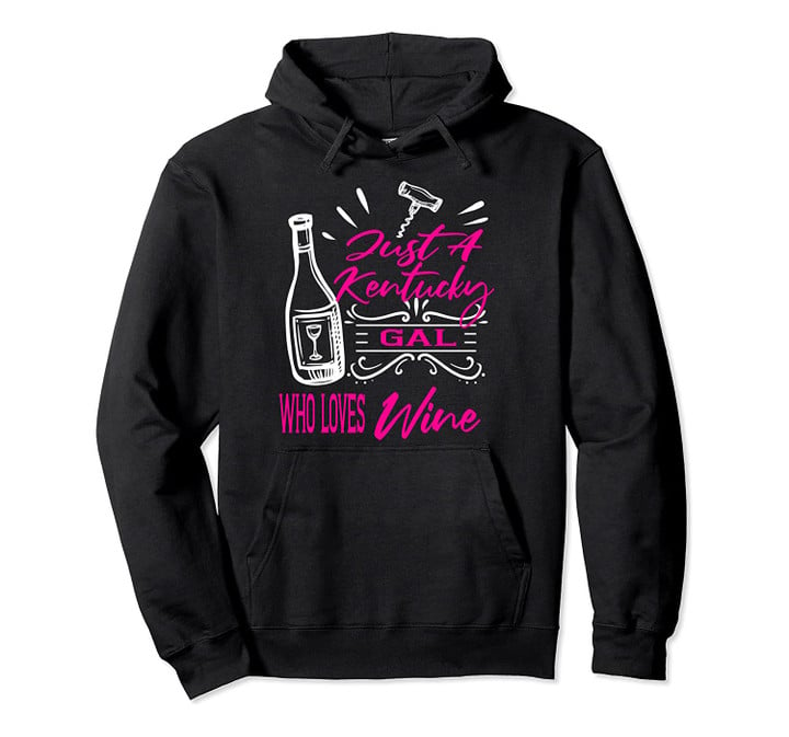 Wine Lover Drinker Gift for Women Kentucky Funny Best Friend Pullover Hoodie, T Shirt, Sweatshirt