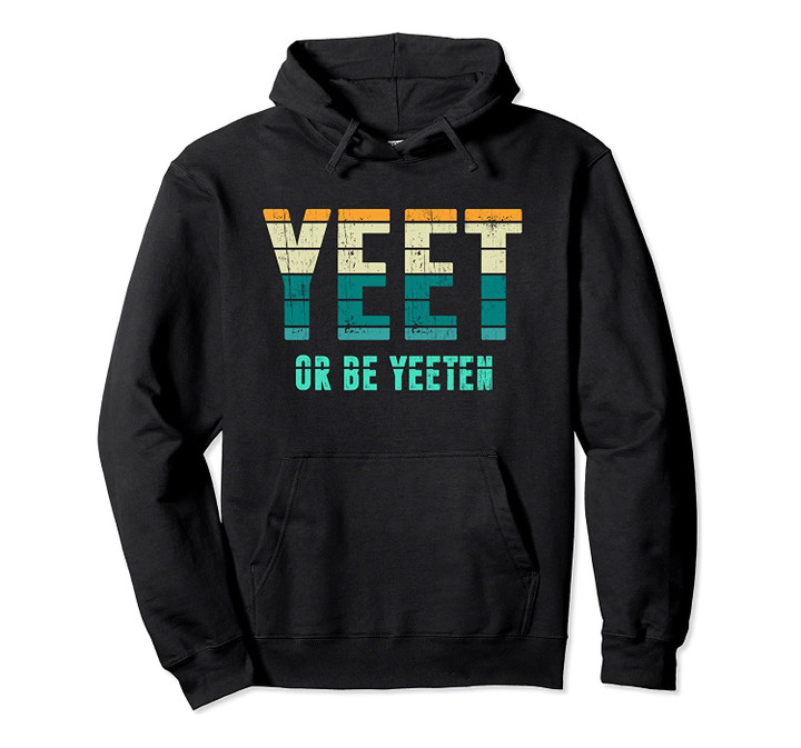 Unique Vintage Retro Style Meme Apparel Yeet or be Yeeten Pullover Hoodie, T Shirt, Sweatshirt