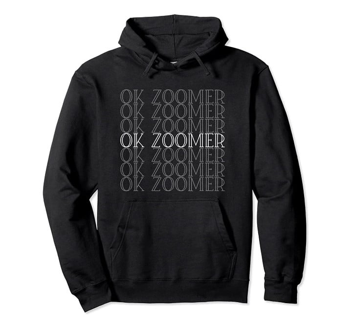 Ok Zoomer Funny Boomer Trending Meme Pullover Hoodie, T Shirt, Sweatshirt