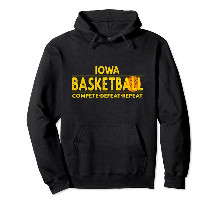 Iowa Basketball - Compete Defeat Repeat Pullover Hoodie, T Shirt, Sweatshirt