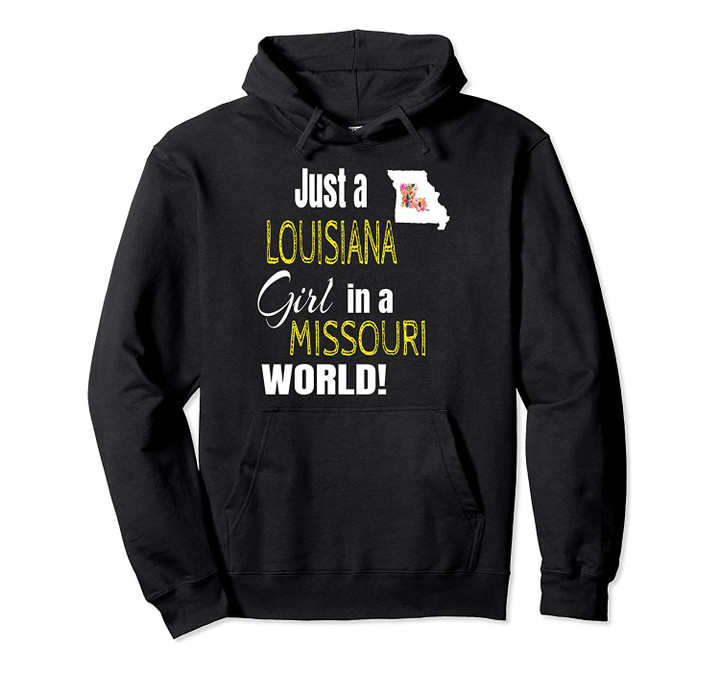 Just A Louisiana Girl In A Missouri World Cute Gift Pullover Hoodie, T Shirt, Sweatshirt