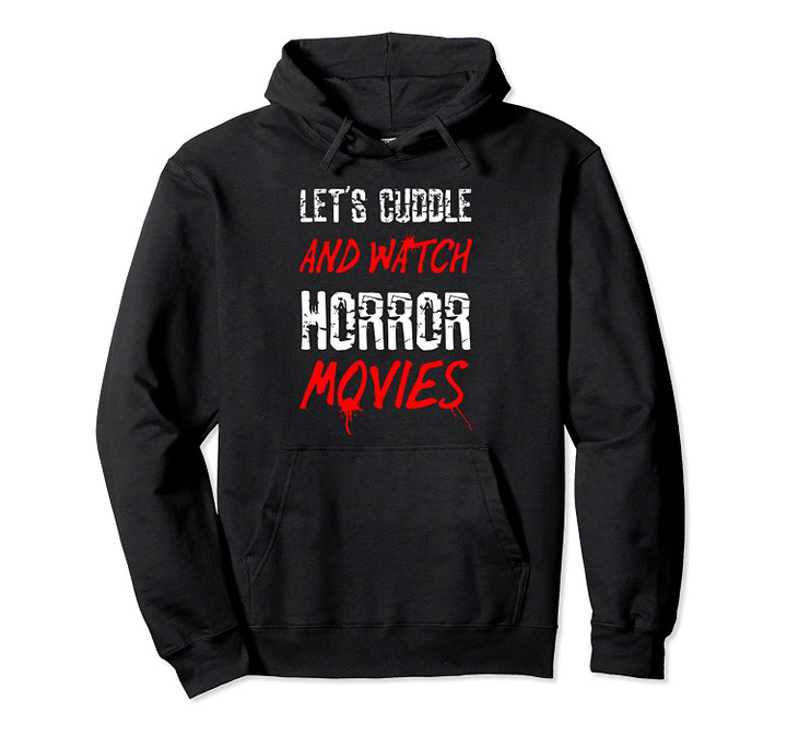 Let's Cuddle Watch Horror Movies Hoodie, T Shirt, Sweatshirt