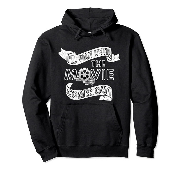 I'll Wait Until The Movie Comes Out Funny Reading Pullover Hoodie, T Shirt, Sweatshirt