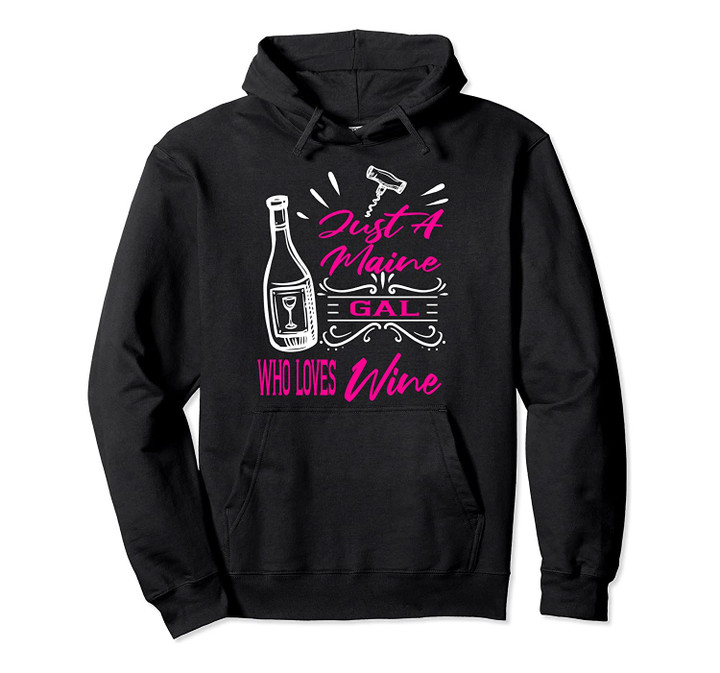 Wine Lover Drinker Gift for Women Maine Funny Best Friend Pullover Hoodie, T Shirt, Sweatshirt