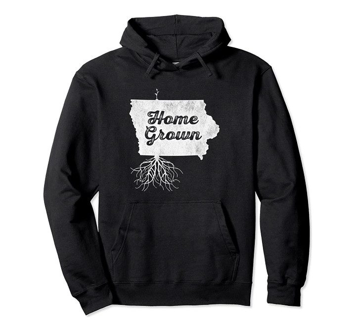 Iowa Home Grown Hoodie Vintage Roots State Pride Pullover Hoodie, T Shirt, Sweatshirt
