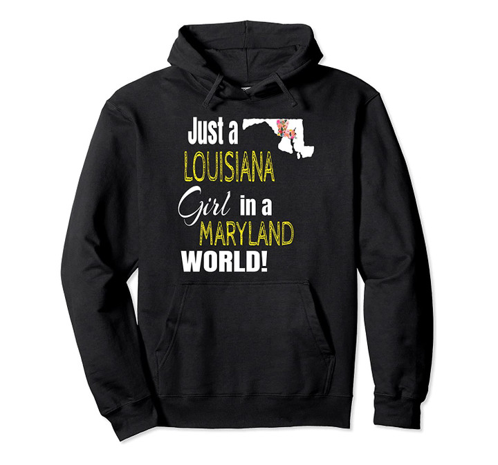 Just A Louisiana Girl In A Maryland World Cute Gift Pullover Hoodie, T Shirt, Sweatshirt