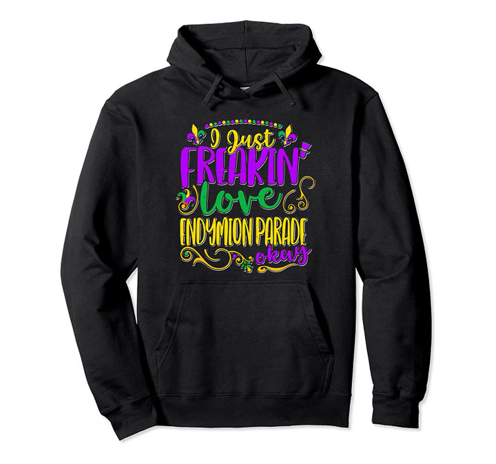 Mardi Gras Freakin' Love Endymion Parade Party Gift Pullover Hoodie, T Shirt, Sweatshirt