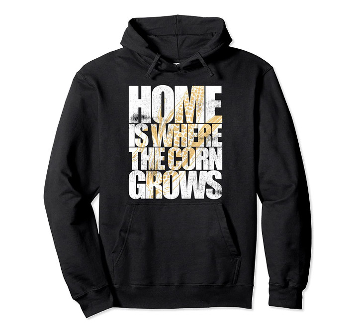 Cool Distressed Iowa IA - Home Is Where The Corn Grows Gift Pullover Hoodie, T Shirt, Sweatshirt