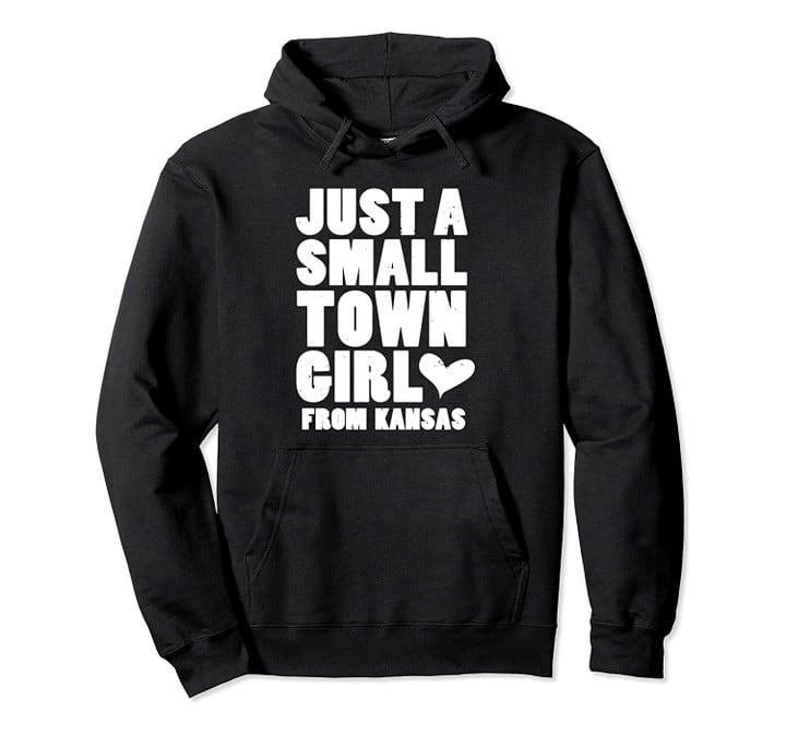 Just A Small Town Girl From Kansas Pullover Hoodie, T Shirt, Sweatshirt