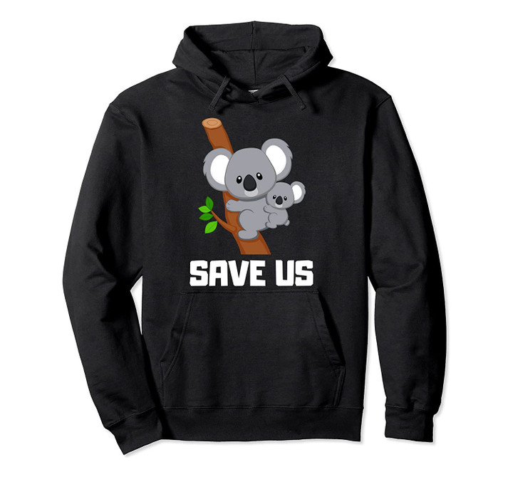 Save Koalas in Australia Fire Relief Gift Pullover Hoodie, T Shirt, Sweatshirt