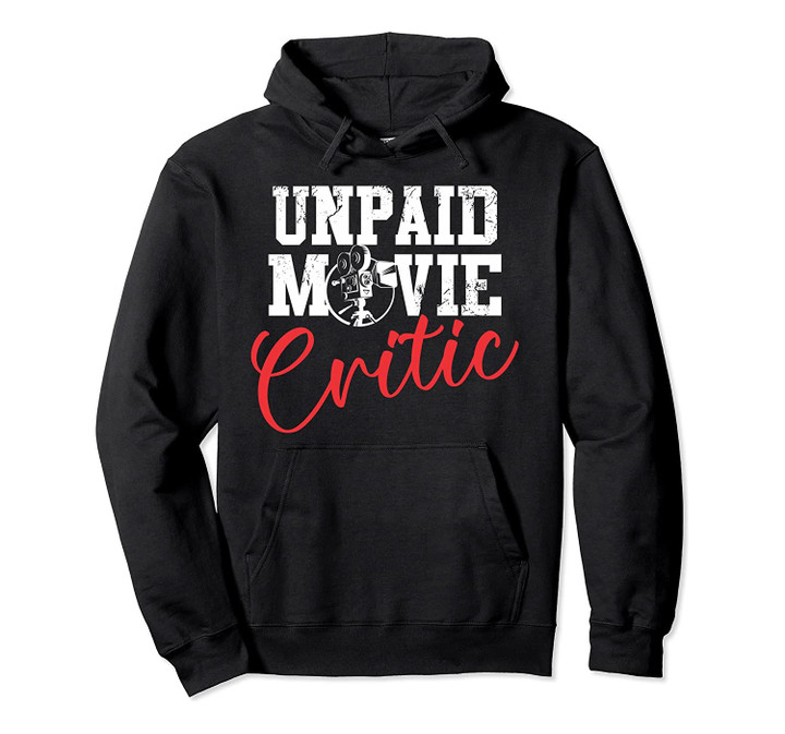 Unpaid movie critic family movie night film buff theatre Pullover Hoodie, T Shirt, Sweatshirt