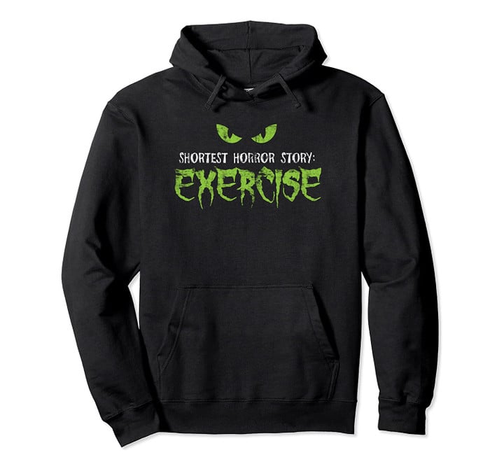 Shortest Horror Story Exercise - Funny Horror Movie Pullover Hoodie, T Shirt, Sweatshirt