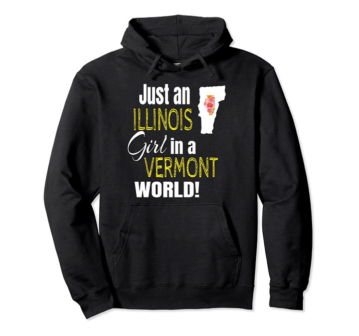 Just An Illinois Girl In A Vermont World Cute Gift Pullover Hoodie, T Shirt, Sweatshirt