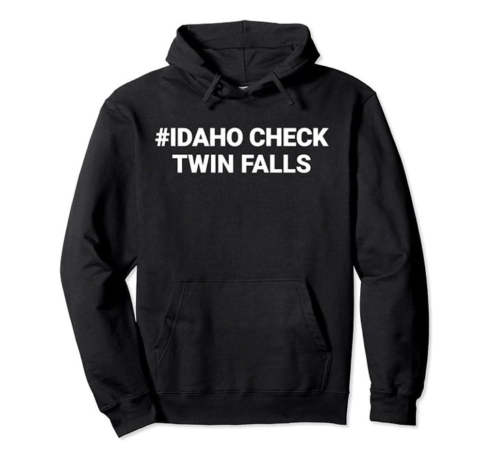 Twin Falls Idaho State of Idaho Gifts #Idahocheck Pullover Hoodie, T Shirt, Sweatshirt