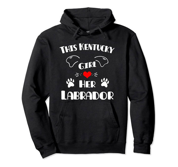 This Kentucky Girl Loves Her Labrador Pullover Hoodie, T Shirt, Sweatshirt