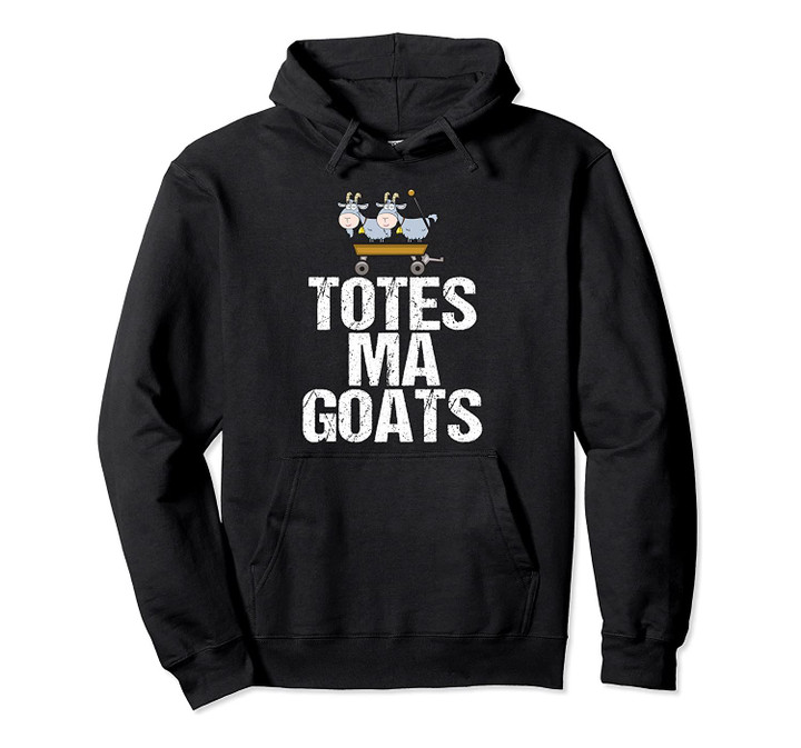 Totes Ma Goats Hoodie - Funny Meme Humor Gift, T Shirt, Sweatshirt