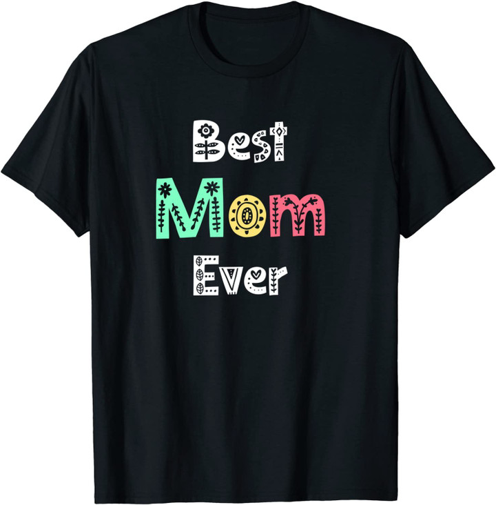 Mothers Day - Best Mom Ever - First Mother Day May 9 Gifts Unsex T-Shirt