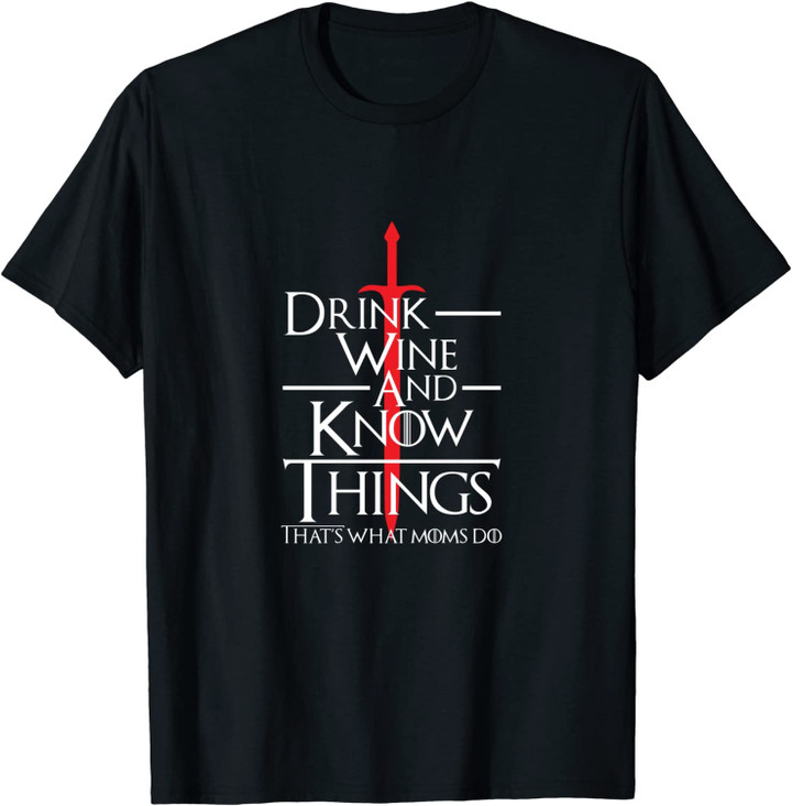Funny Mothers Day Gifts Mom Wife Drink Wine And Know Things T-Shirt