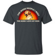 Labrador Retriever The More People I Meet The More I Love My Dog T-shirt MT06