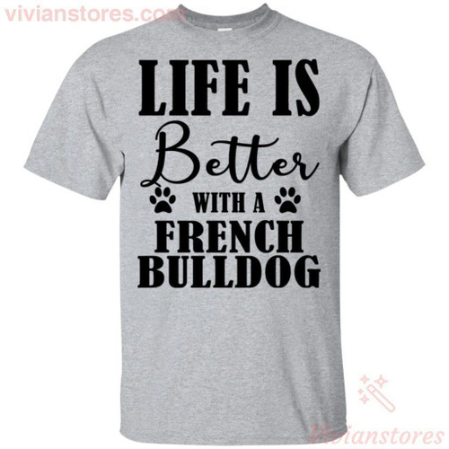 Life Is Better With A French Bulldog Dog T-Shirt HT07