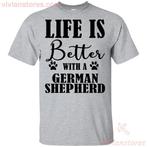 Life Is Better With A German Shepherd Dog T-Shirt HT07