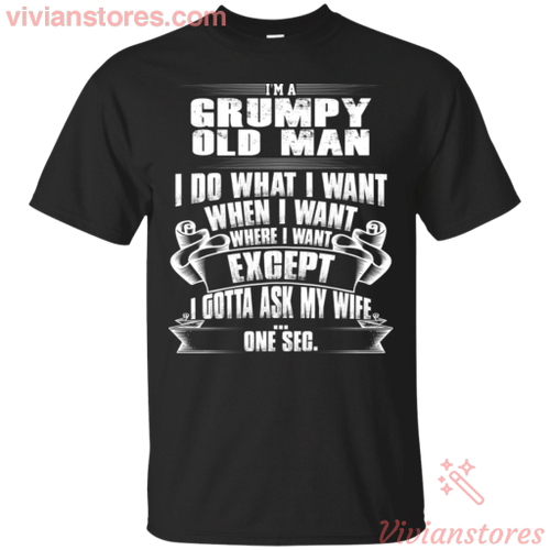 I'm A Grumpy Old Man I DO What I Want T-Shirt