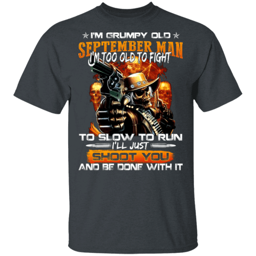 Grumpy Old September Man T-shirt Too Old To Fight Tee MT12