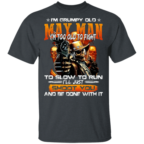 Grumpy Old May Man T-shirt Too Old To Fight Tee MT12
