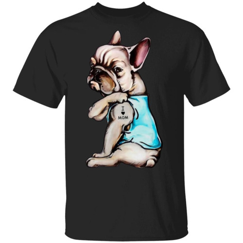 French Bulldog I Love Mom T-Shirt Funny Gift Idea For Dog Mom