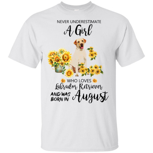 Never Underestimate An August Girl Who Loves Labrador Retriever T-shirt