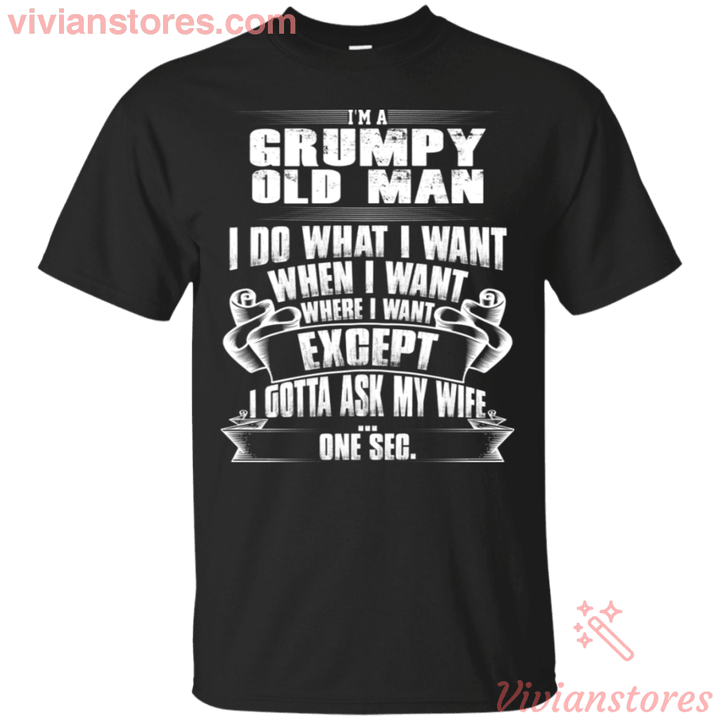 I'm A Grumpy Old Man I DO What I Want T-Shirt-Vivianstores