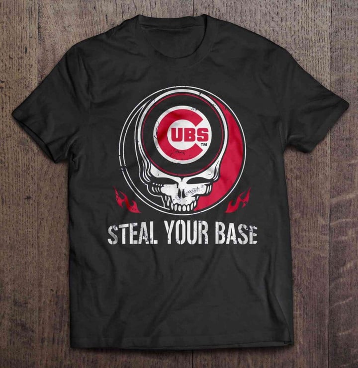 Steal Your Base - Chicago Cubs Version MLB T Shirt