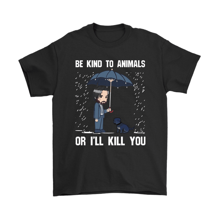 Be Kind To Animals Or I'll Kill You John Wick Shirts Animal dog John Wick trending T Shirt