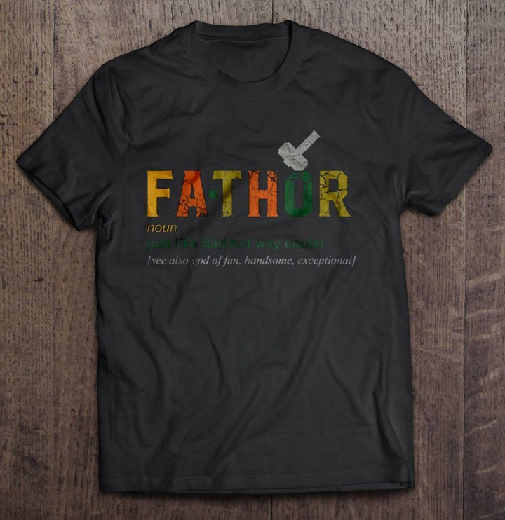 Fathor Just Like Dad But Way Cooler See Also God Of Fun Handsome Exceptional Avengers Father Father Thor Fathor marvel Thor T Shirt
