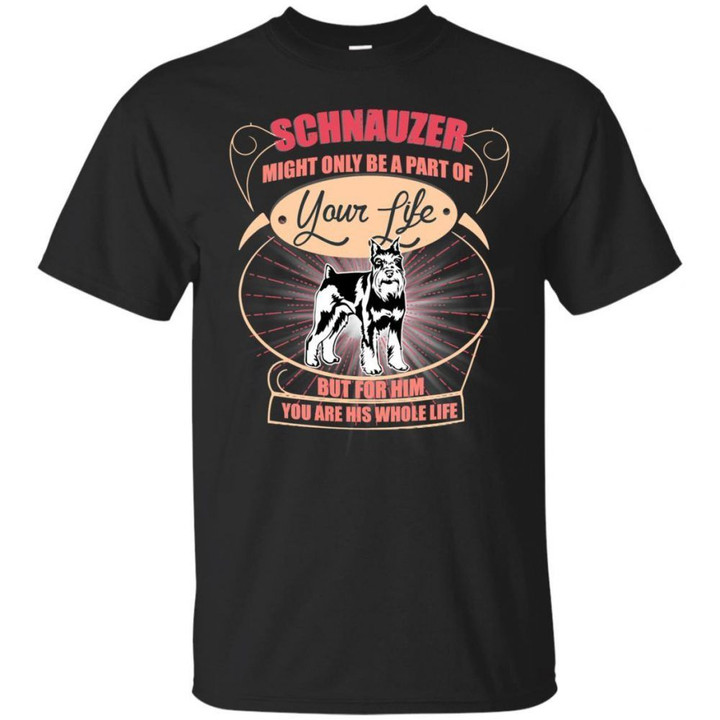 Schnauzer Might Only A Part Of Your Life T Shirts bestfunnystore.com T Shirt