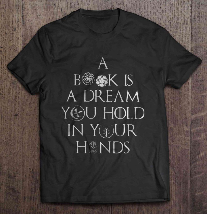 A Book Is A Dream You Hold In Your Hands Version2 GAME OF THRONES T Shirt