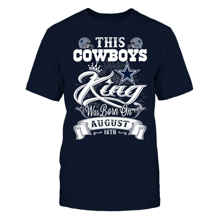This Cowboys King Was Born On August 16th NFL Dallas Cowboys 2 T Shirt