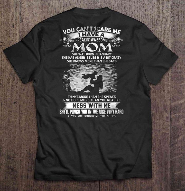 You Can't Scare Me I Have A Freakin' Awesome Mom She Was Born In January Anger issues awesome mom Crazy Mom January MOM Punch Face T Shirt
