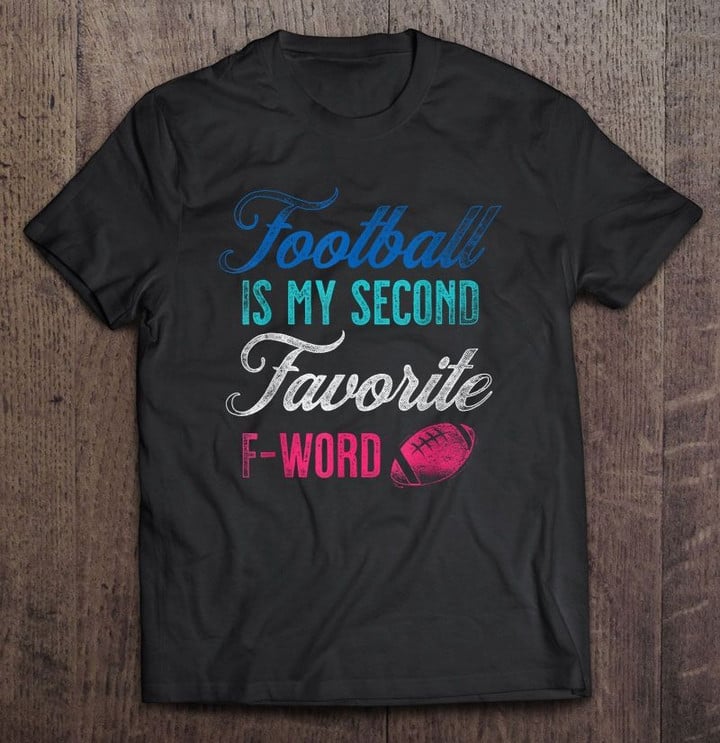 Football Is My Second Favorite F-Word Colorful Version Football T Shirt